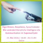 Algorithmen, Deepfakes, Sprachroboter – Wie verändert Künstliche Intelligenz die Kommunikation im Superwahljahr?